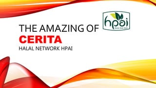 THE AMAZING OF
CERITA
HALAL NETWORK HPAI
 