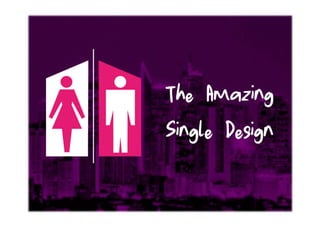 The Amazing
Single Design
 