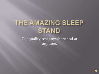 Get quality rest anywhere and at
            anytime.
 