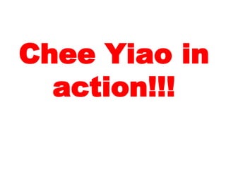 CheeYiao in action!!!