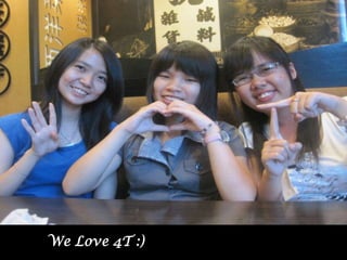 We Love 4T :)