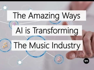 The Amazing Ways
AI is Transforming
The Music Industry
 