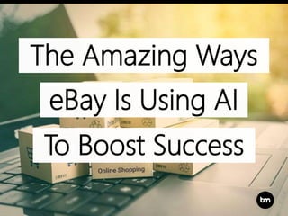 eBay Is Using AI
The Amazing Ways
To Boost Success
 