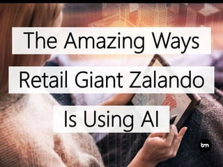 The Amazing Ways
Retail Giant Zalando
Is Using AI
 