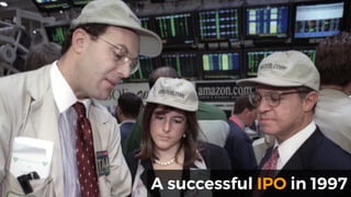 A successful IPO in 1997
 