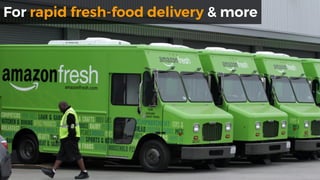 For rapid fresh-food delivery & more
 