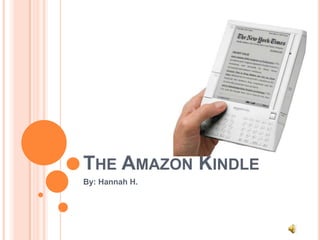 The Amazon Kindle By: Hannah H. 
