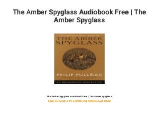 The Amber Spyglass Audiobook Free | The
Amber Spyglass
The Amber Spyglass Audiobook Free | The Amber Spyglass
LINK IN PAGE 4 TO LISTEN OR DOWNLOAD BOOK
 