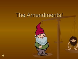 The Amendments! 