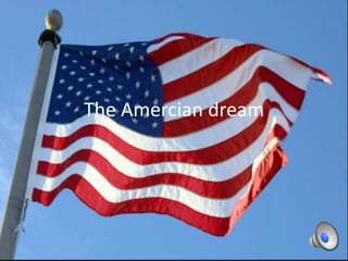 The Amercian dream
 