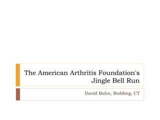 The American Arthritis Foundation's
Jingle Bell Run
David Bohn, Redding, CT
 