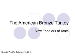 The American Bronze Turkey Slow Food Ark of Taste By Julia Wycliffe  February 14, 2010 