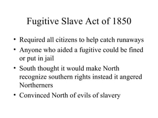 Fugitive Slave Act of 1850 ,[object Object],[object Object],[object Object],[object Object]