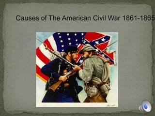 Causes of The American Civil War 1861-1865
 