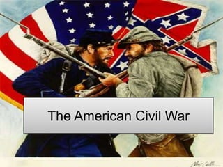 The American Civil War
 