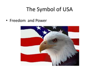The Symbol of USA
• Freedom and Power

 