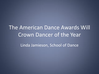 The American Dance Awards Will
Crown Dancer of the Year
Linda Jamieson, School of Dance
 
