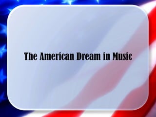 The American Dream in Music
 