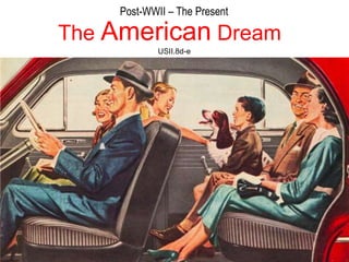 The American Dream
Post-WWII – The Present
USII.8d-e
 