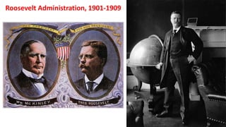 Roosevelt Administration, 1901-1909
 