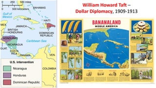 William Howard Taft –
Dollar Diplomacy, 1909-1913
 