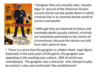 <ul><li>Gangster films are morality tales: Horatio Alger or 'pursuit of the American Dream' success stories turned upside ...