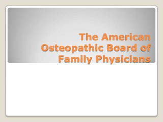 The American
Osteopathic Board of
   Family Physicians
 