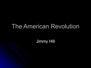 The American Revolution Jimmy Hill 