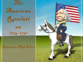 The American Revolution 1754-1791 Eisenhower High School 