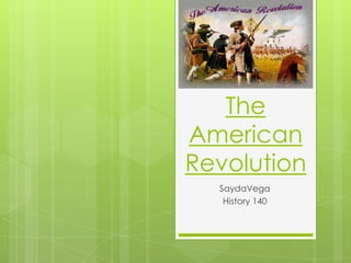 The American Revolution SaydaVega History 140 