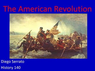 The American Revolution  Diego Serrato History 140 