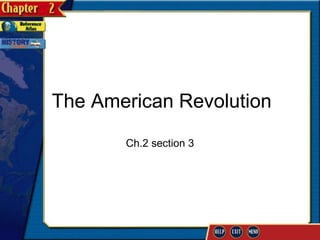 The American Revolution
       Ch.2 section 3
 