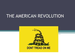THE AMERICAN REVOLUTION
 
