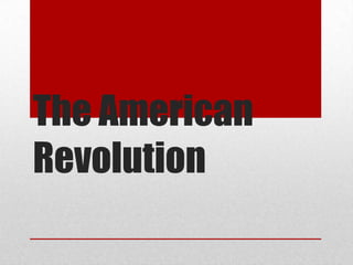 The American
Revolution
 