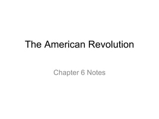 The American Revolution Chapter 6 Notes 