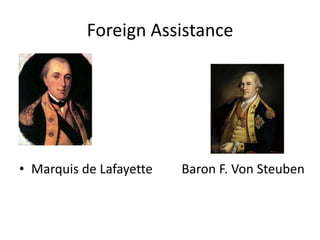 Foreign Assistance




• Marquis de Lafayette   Baron F. Von Steuben
 