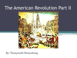 The American Revolution Part II




By: Thunyarath Munyukong
 