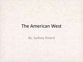 The American West By: Sydney Kinard 