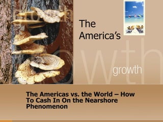 The America’s The Americas vs. the World – How To Cash In On the Nearshore Phenomenon 