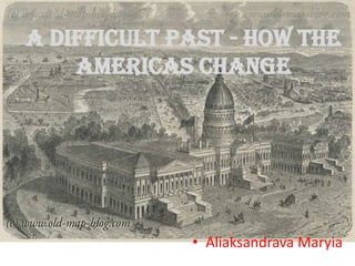 A Difficult Past - How the Americas Change AliaksandravaMaryia 