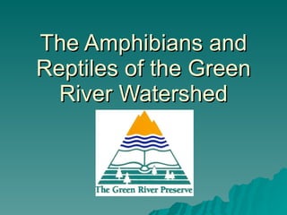 The Amphibians and Reptiles of the Green River Watershed 