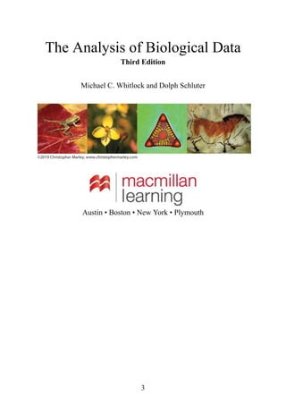 3
The Analysis of Biological Data
Third Edition
Michael C. Whitlock and Dolph Schluter
Austin • Boston • New York • Plymouth
 