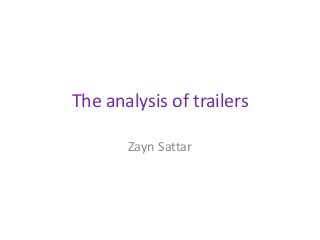 The analysis of trailers
Zayn Sattar
 