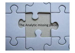 The Analytic missing piece
 
