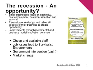 The recession - An opportunity? ,[object Object],[object Object],[object Object],[object Object],[object Object],[object Object],[object Object],Dr Andrew Hirst Room 9339 