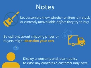 Notes 
Let customers know whether an item is in stock 
or currently unavailable before they try to buy 
Be upfront about s...