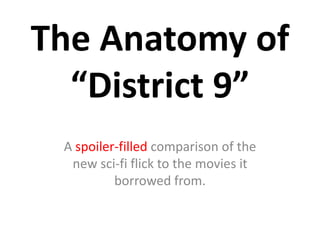 The Anatomy of “District 9”  A spoiler-filled comparison of the new sci-fi flick to the movies it borrowed from. 