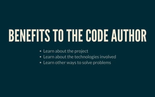 BENEFITS TO THE CODE AUTHORBENEFITS TO THE CODE AUTHOR
Learn about the project
Learn about the technologies involved
Learn other ways to solve problems
 