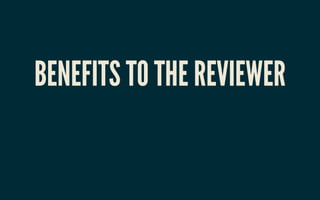 BENEFITS TO THE REVIEWERBENEFITS TO THE REVIEWER
 