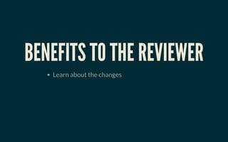 BENEFITS TO THE REVIEWERBENEFITS TO THE REVIEWER
Learn about the changes
 